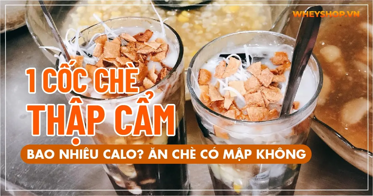 1 Cốc chè thập cẩm bao nhiêu calo? Ăn chè có mập không?