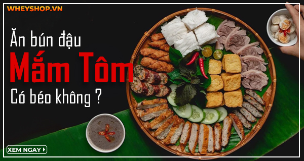 Giải đáp: Ăn bún đậu mắm tôm có béo không?