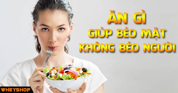 Ăn gì cho béo mặt mà không lo béo người?