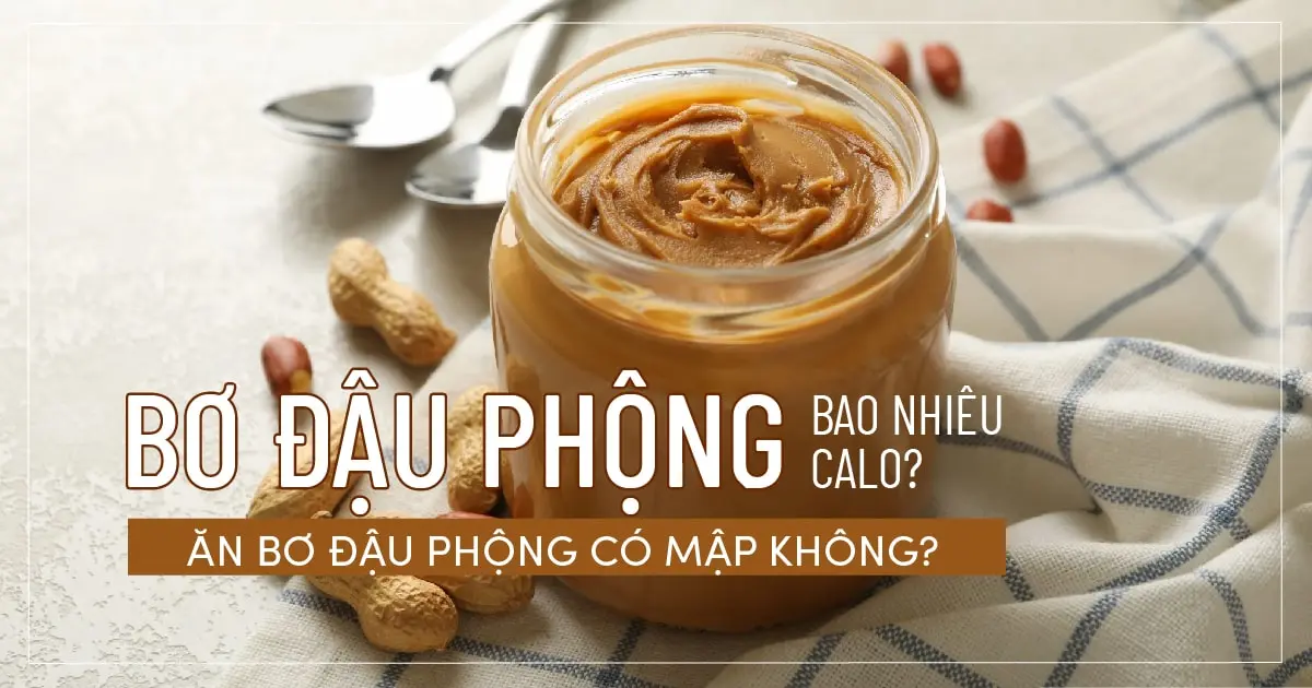 Bơ đậu phộng bao nhiêu calo? Ăn bơ đậu phộng có mập không?