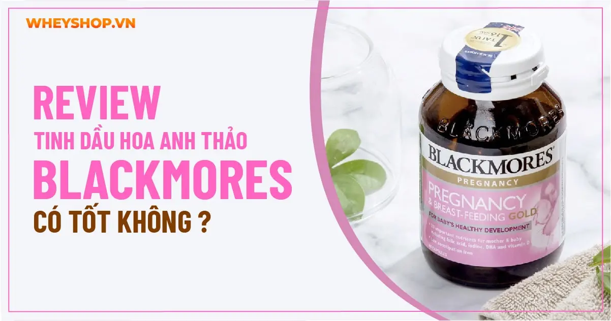 Review Tinh dầu hoa anh thảo Blackmores có tốt không?