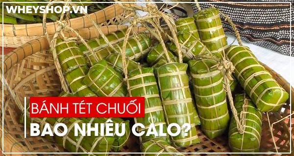 Bánh tét chuối bao nhiêu calo? Ăn bánh tét chuối có mập không?
