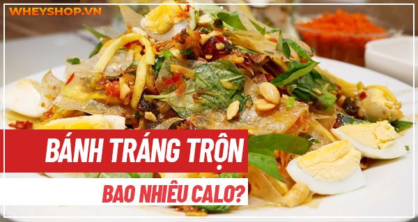 Bánh tráng trộn bao nhiêu calo? Ăn bánh tráng trộn có mập không?