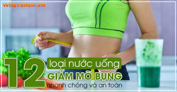 Bật mí: 12 loại nước uống giảm mỡ bụng nhanh chóng và an toàn