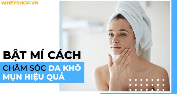 Bật mí cách chăm sóc da khô mụn hiệu quả