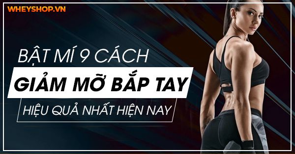 Bật mí 9 cách giảm mỡ bắp tay hiệu quả nhất hiện nay