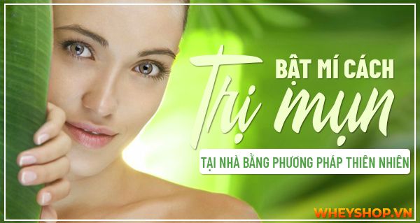 Bật mí cách trị mụn đơn giản tại nhà bằng phương pháp thiên nhiên 