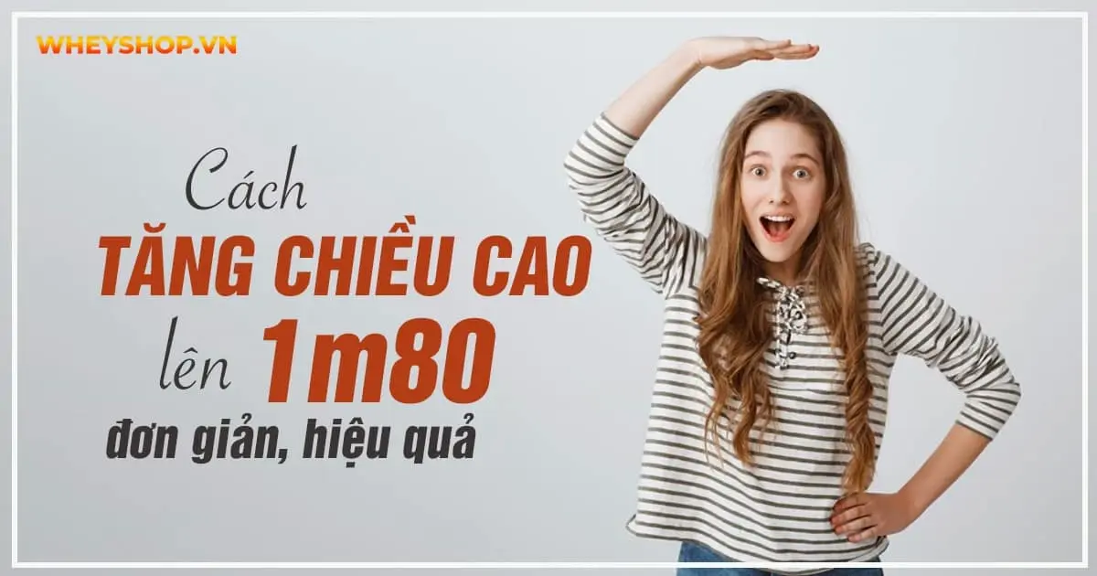 Cách tăng chiều cao lên 1m80 đơn giản, hiệu quả
