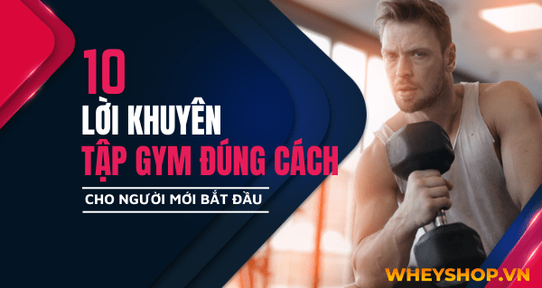 10 lời khuyên tập gym đúng cách cho người mới bắt đầu