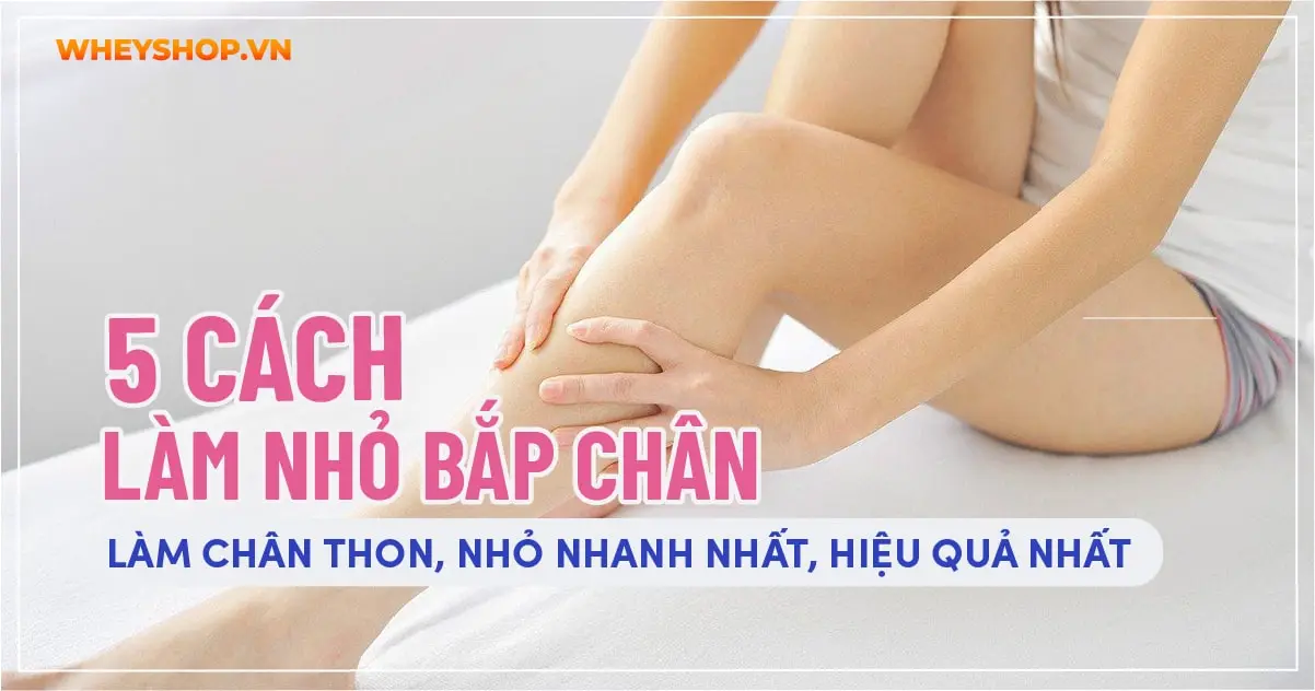 5 cách làm nhỏ bắp chân, làm chân thon, nhỏ nhanh nhất, hiệu quả nhất