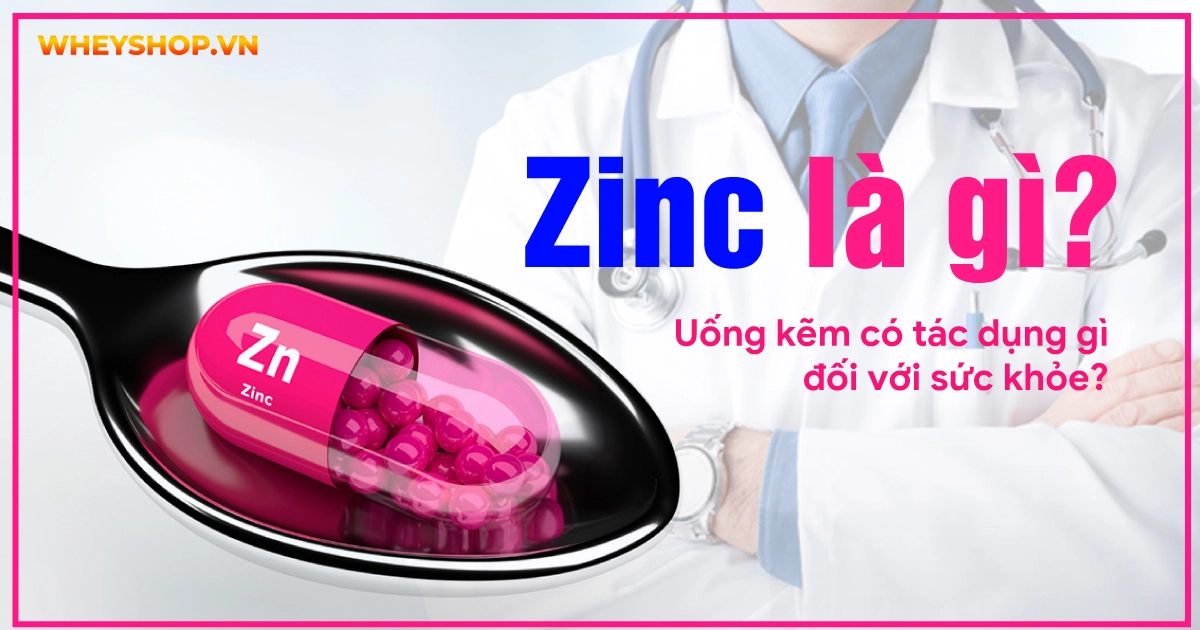 Zinc là gì? Uống kẽm có tác dụng gì đối với sức khỏe?