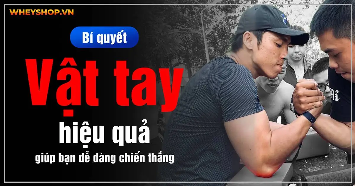 [Bật Mí] Bí quyết vật tay hiệu quả giúp bạn dễ dàng chiến thắng