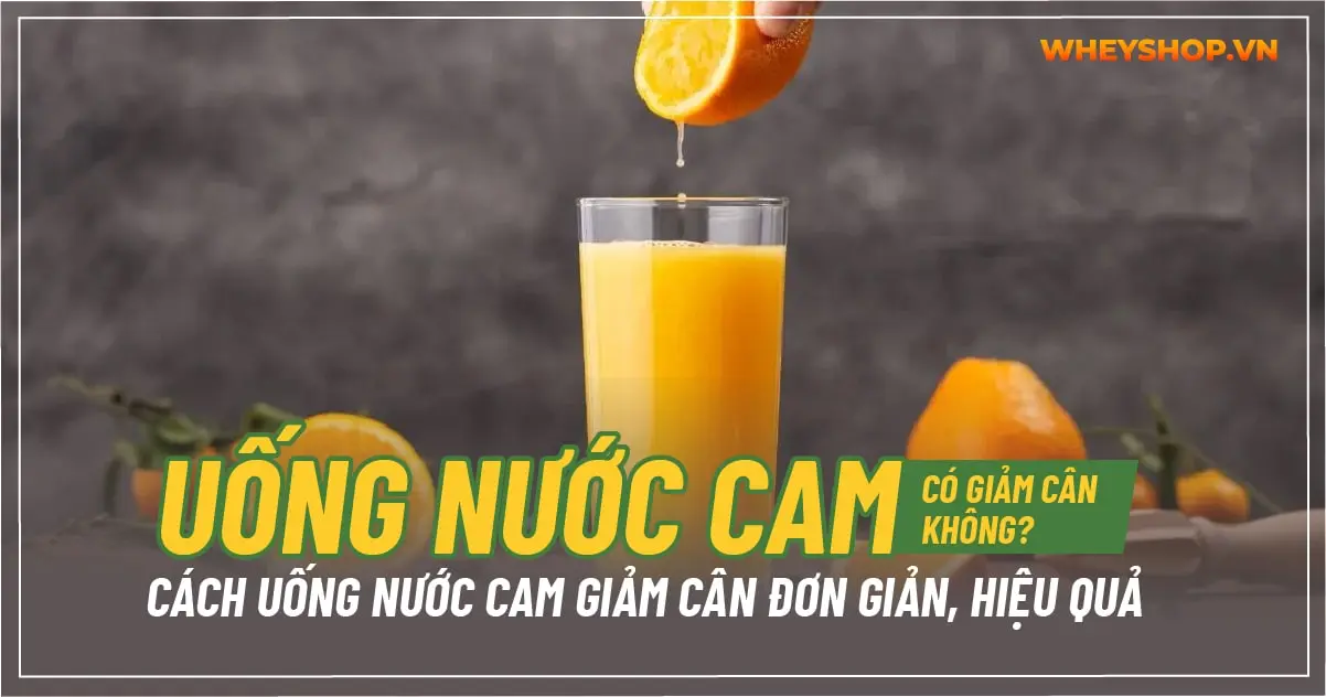Uống nước cam có giảm cân không? Cách uống nước cam giảm cân đơn giản, hiệu quả