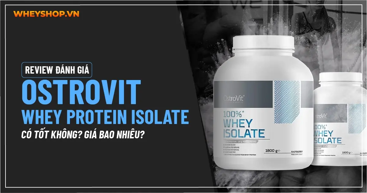 Đánh giá Ostrovit Whey Protein Isolate có tốt không?