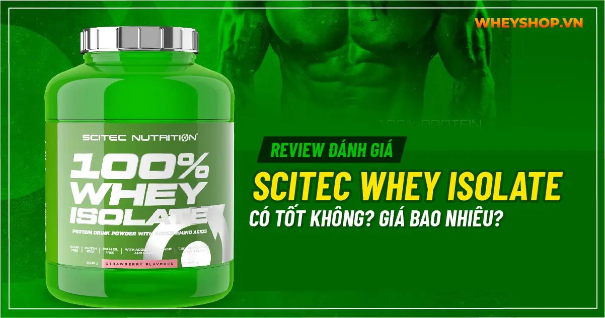 Review đánh giá Scitec Whey Isolate có tốt không? Giá bao nhiêu?