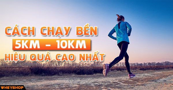 Cách chạy bền 5km và 10km đạt hiệu quả cao nhất