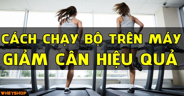 Cách chạy bộ trên máy để giảm cân đúng cách hiệu quả nhất?