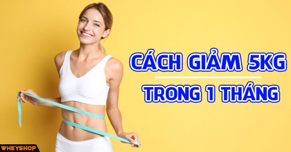 Cách giảm 5kg trong 1 tháng với gym kết hợp thực đơn ăn uống khoa học