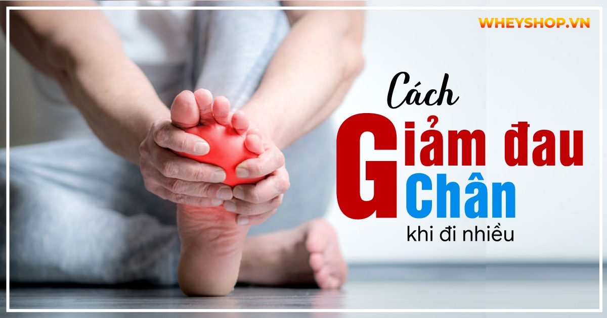 Cách giảm đau chân khi đi nhiều