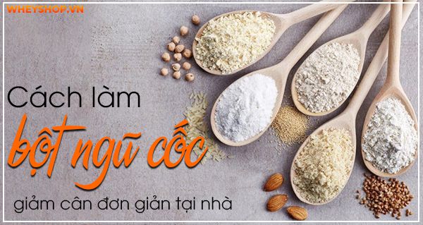 [Bật mí] Cách làm bột ngũ cốc giảm cân đơn giản tại nhà
