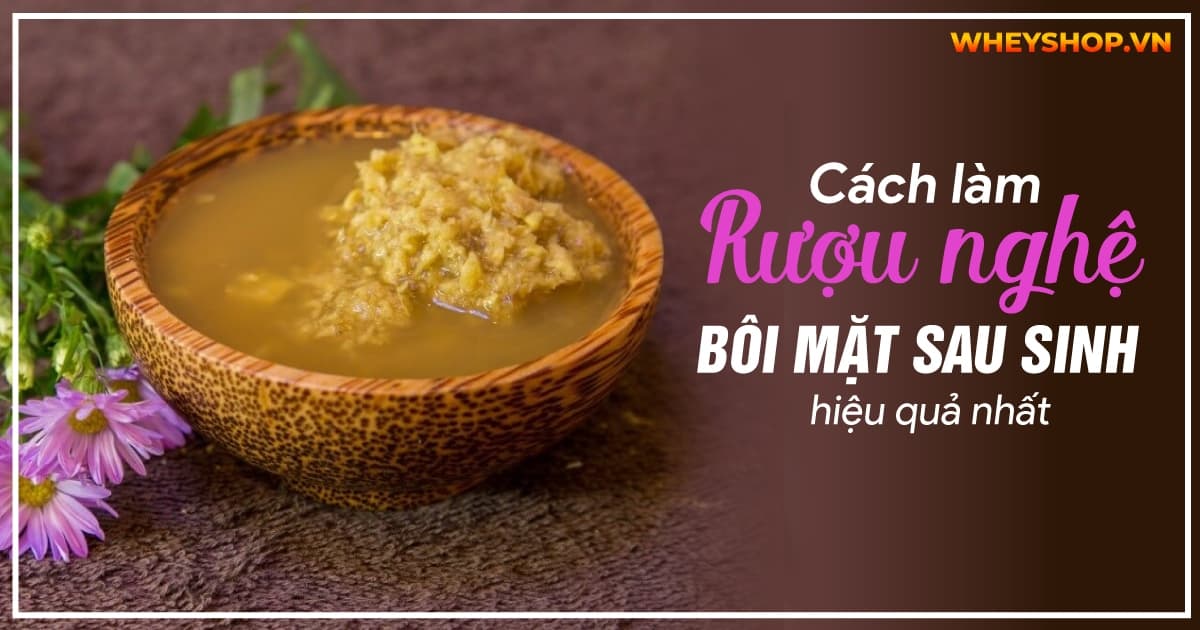 Hướng dẫn cách làm rượu nghệ bôi mặt sau sinh hiệu quả