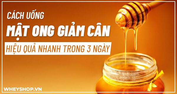 Cách uống mật ong giảm cân hiệu quả nhanh trong 3 ngày