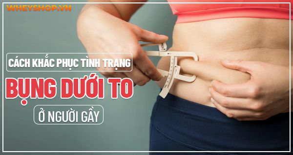 Cách khắc phục tình trạng bụng dưới to ở người gầy