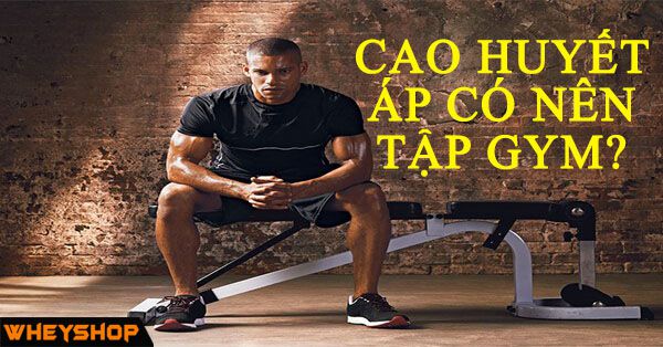 Bị cao huyết áp có nên tập Gym, tập thể dục không?