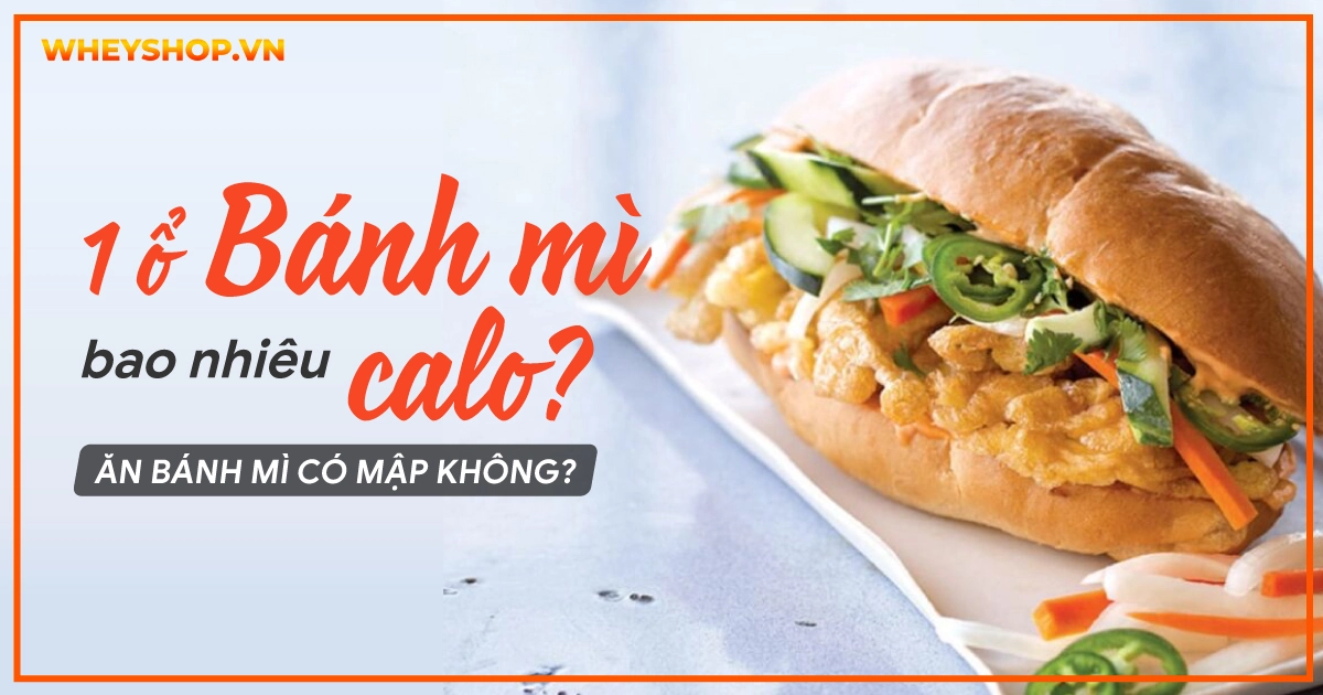 1 ổ bánh mì bao nhiêu calo? Ăn bánh mì có mập không?
