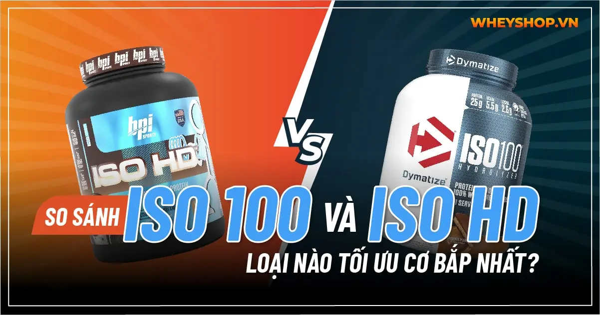 So sánh ISO 100 và ISO HD loại nào tối ưu cơ bắp nhất?