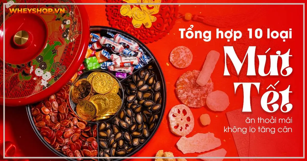 Tổng hợp 10 loại mứt Tết ăn thoải mái không lo tăng cân