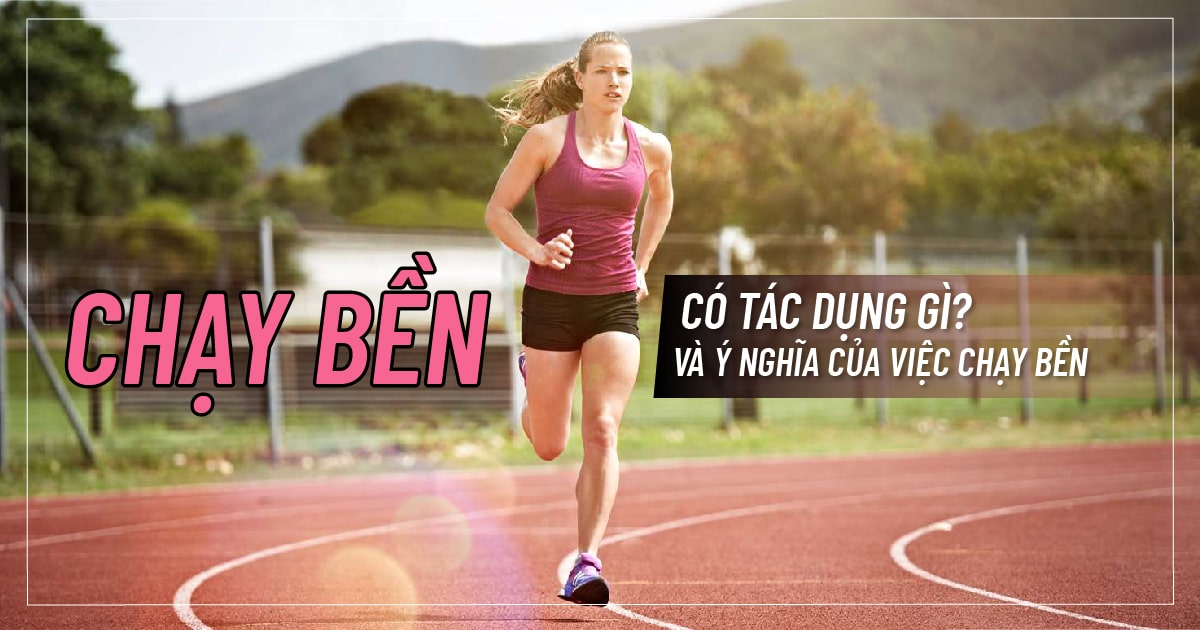 Chạy bền có tác dụng gì và ý nghĩa của việc chạy bền