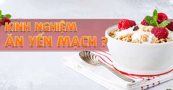 Kinh nghiệm giảm cân bằng yến mạch và cách chọn yến mạch giảm cân hiệu quả