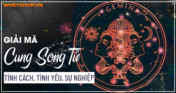 Giải mã Cung Song Tử: Tính cách, tình yêu, sự nghiệp