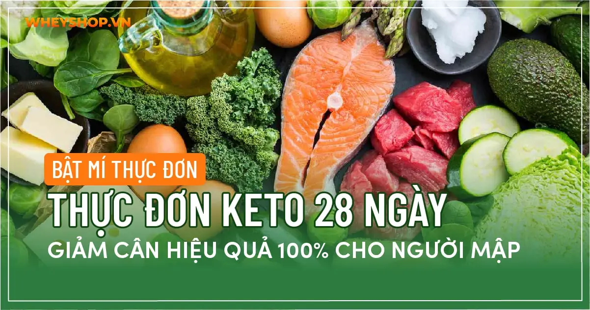 Bật mí thực đơn keto 28 ngày giảm cân hiệu quả 100% cho người mập