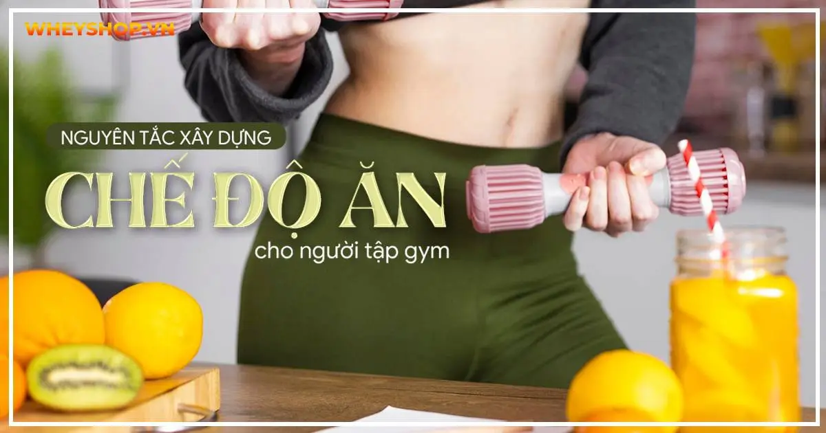 Nguyên tắc xây dựng : Chế độ ăn cho người tập gym