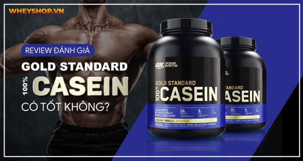 Review Gold Standard 100% Casein có tốt không? Giá bao nhiêu?