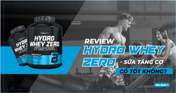 Review đánh giá Hydro Whey Zero – sữa tăng cơ có tốt không?