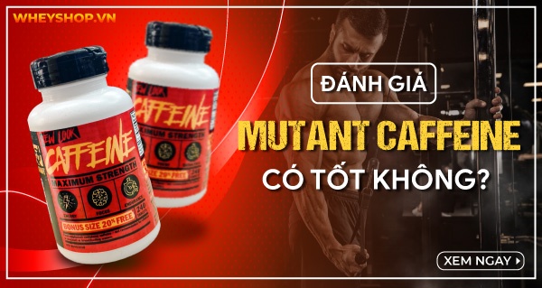Đánh giá Mutant Caffeine có tốt không? Giá bao nhiêu? Mua ở đâu?