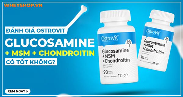 Đánh giá Ostrovit Glucosamine + MSM + Chondroitin có tốt không?