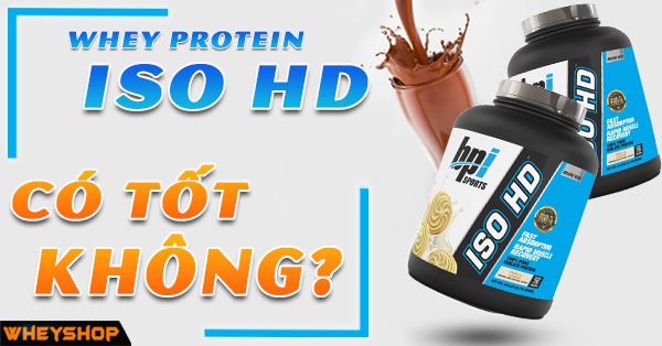 Đánh giá review Whey BPI Iso HD có tốt không ? Và Cách sử dụng Iso HD hiệu quả