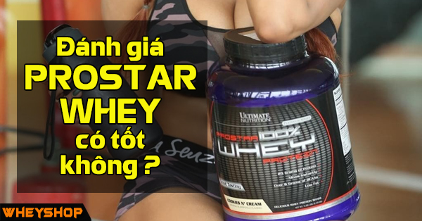 Đánh giá Prostar Whey có tốt không?