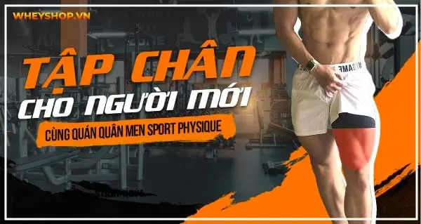 Hướng dẫn các bài tập chân phù hợp với người mới cùng Quán quân Men Sport Physique