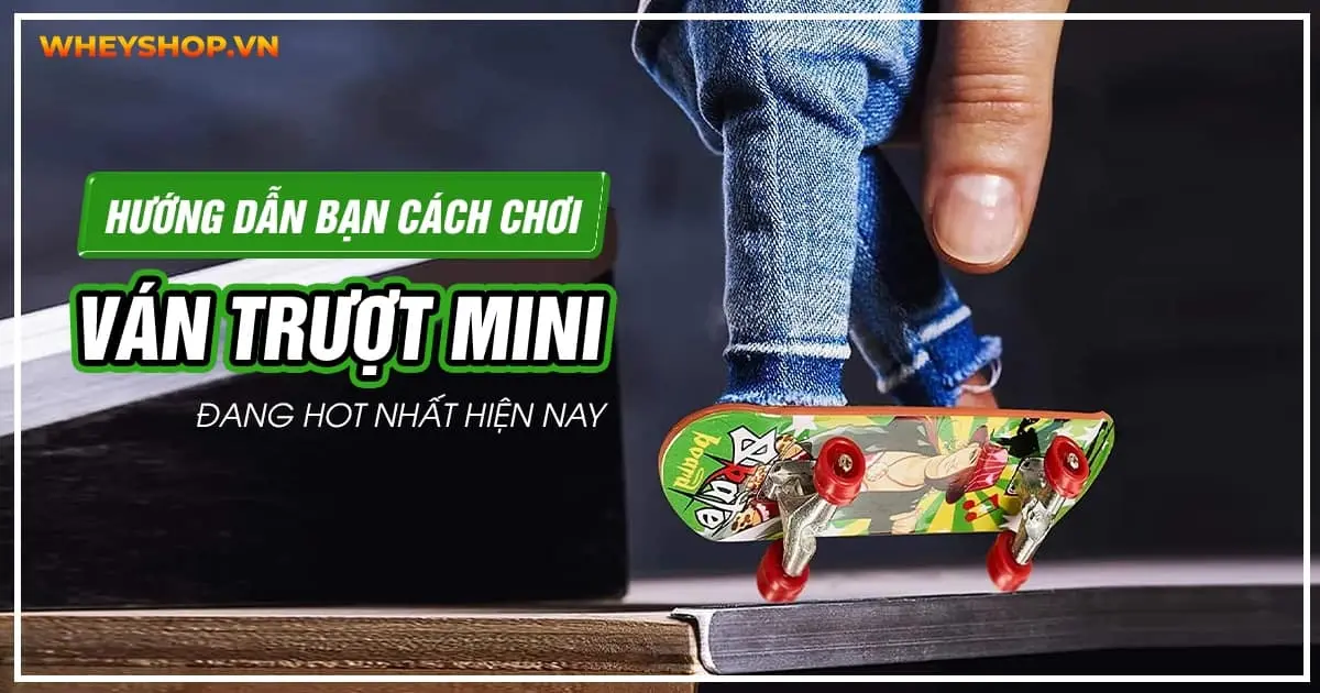 Hướng dẫn bạn cách chơi ván trượt mini đang HOT nhất hiện nay