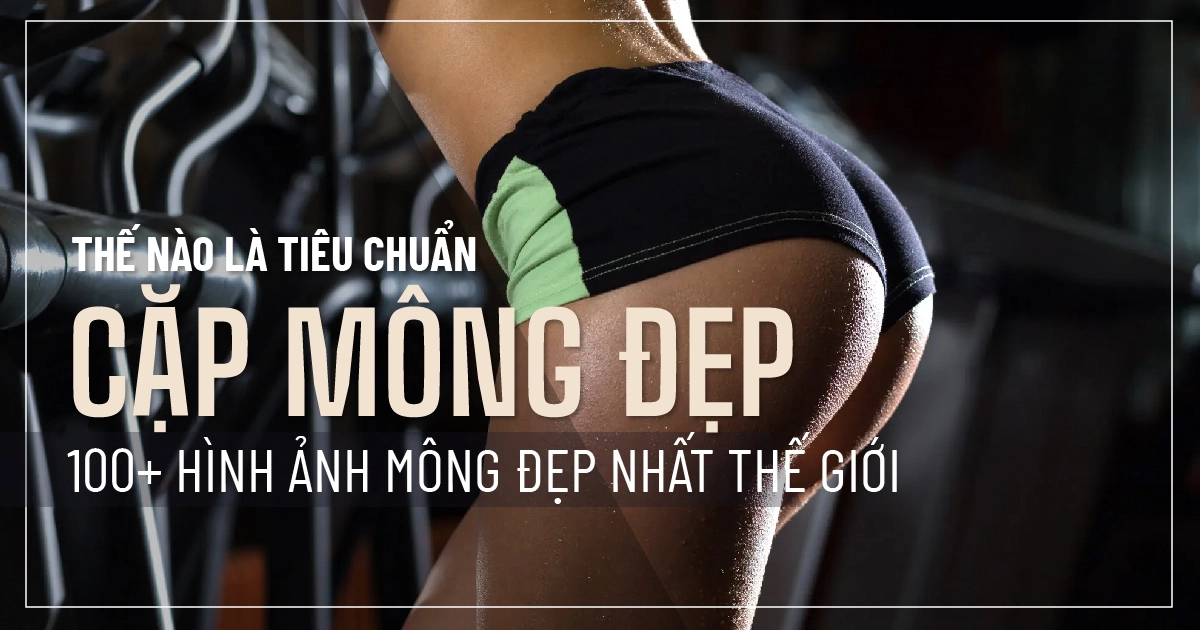 Thế nào là tiêu chuẩn cặp mông đẹp? 100+ hình ảnh mông đẹp nhất thế giới