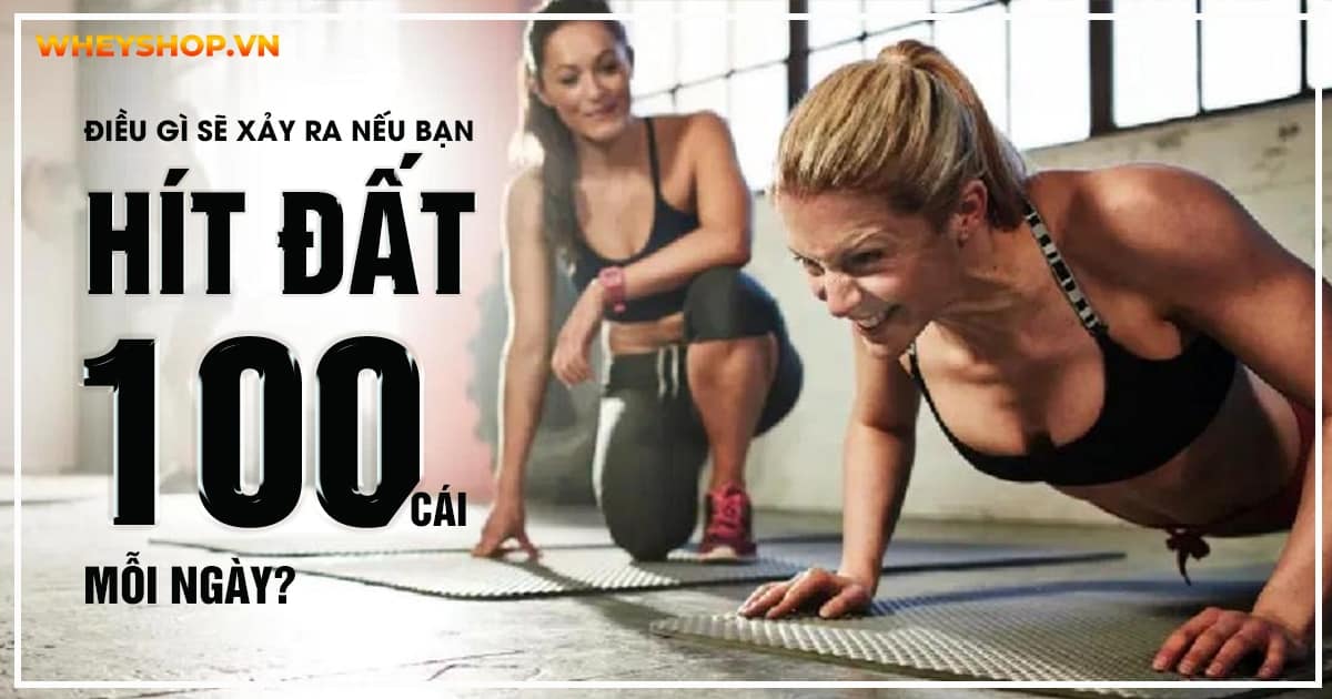 Điều gì sẽ xảy ra nếu bạn hít đất 100 cái mỗi ngày?