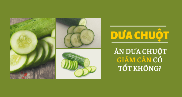 Dưa chuột bao nhiêu calo? Ăn dưa chuột giảm cân có tốt không?