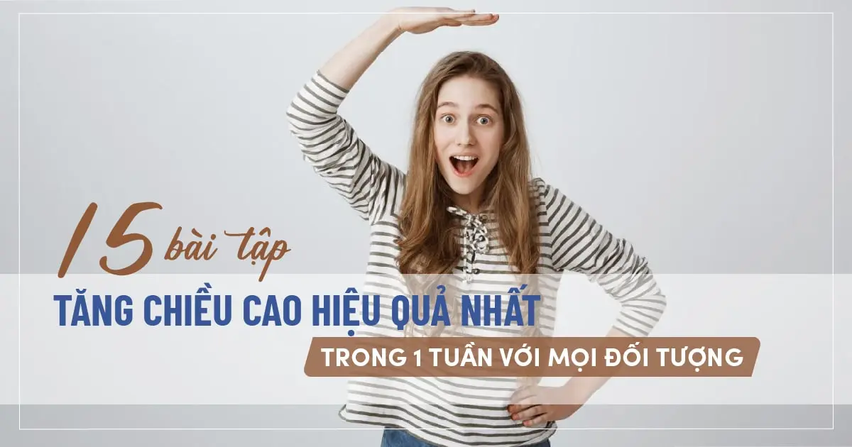15 Bài tập tăng chiều cao hiệu quả nhất trong 1 tuần với mọi đối tượng