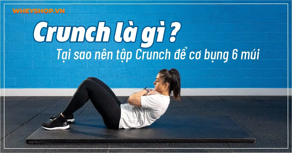 Crunch là gì ? Tại sao nên tập Crunch để cơ bụng 6 múi