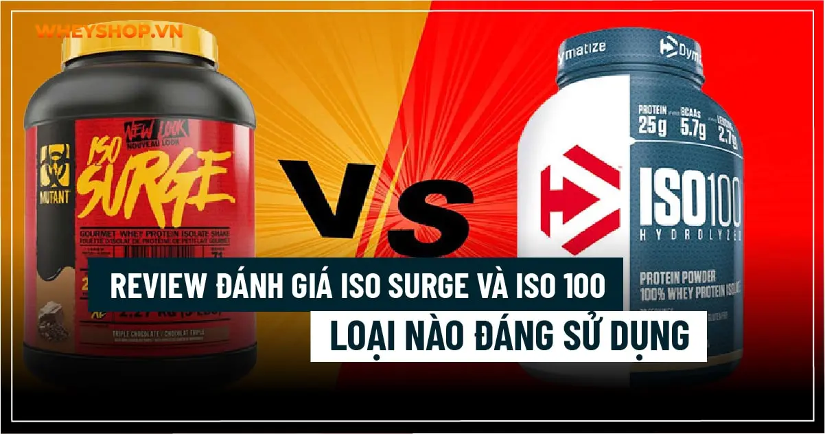 Review đánh giá Iso Surge và Iso 100 loại nào đáng sử dụng